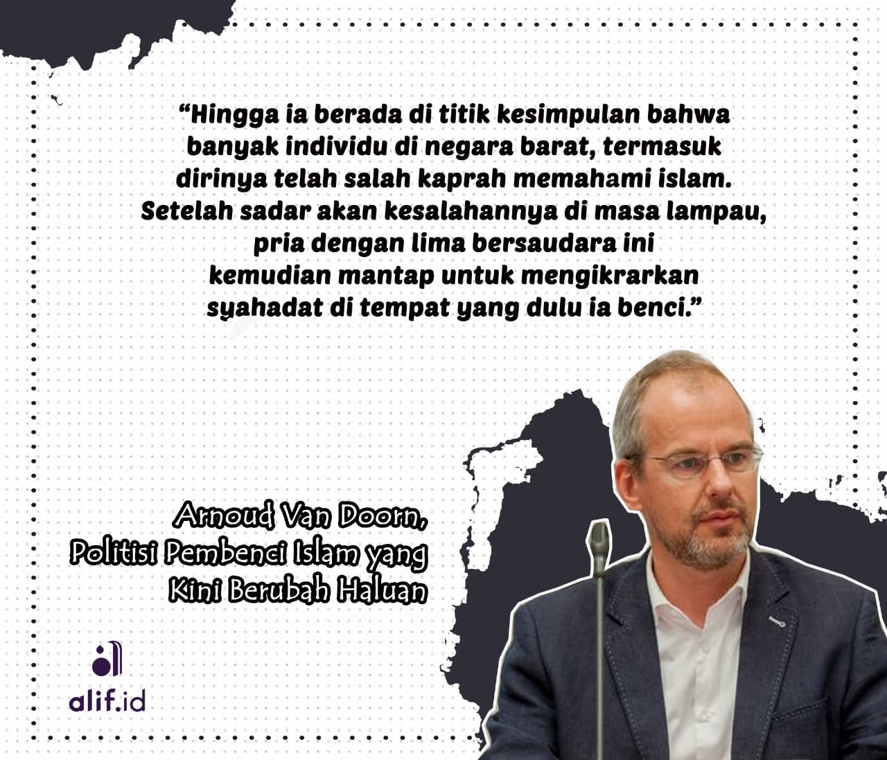 Mualaf Rahmatan lil Alamin (4): Arnoud Van Doorn, Politisi Pembenci Islam yang Kini Berubah Haluan